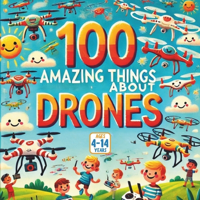 100 Amazing Things About Drones B0F9PLTPK1 Book Cover