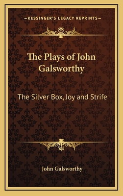 The Plays of John Galsworthy: The Silver Box, J... 1163337404 Book Cover