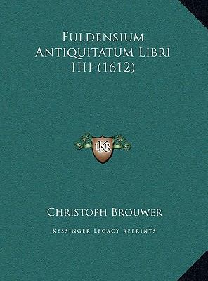 Fuldensium Antiquitatum Libri IIII (1612) [Latin] 1169781764 Book Cover