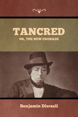 Tancred; Or, The New Crusade            Book Cover