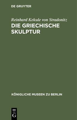 Die Griechische Skulptur [German] 3112338391 Book Cover