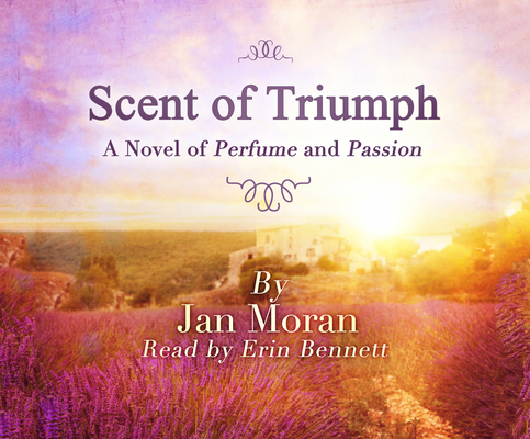 The Scent of Triumph: A Novel of Perfume and Pa... 1520066627 Book Cover