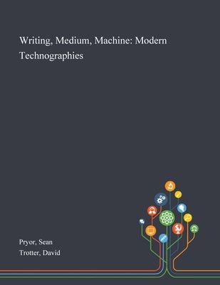 Writing, Medium, Machine: Modern Technographies 1013286642 Book Cover