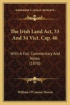 The Irish Land Act, 33 And 34 Vict. Cap. 46: Wi... 1167215176 Book Cover