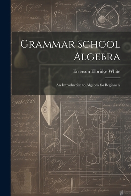 Grammar School Algebra: An Introduction to Alge... 1021708194 Book Cover