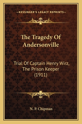 The Tragedy of Andersonville: Trial of Captain ... 1163991198 Book Cover