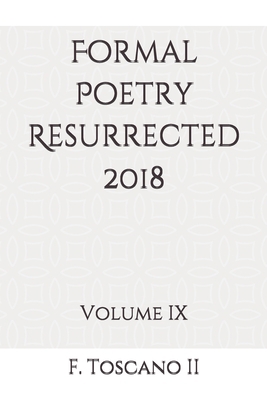 Formal Poetry Resurrected 2018: Volume IX 1792693958 Book Cover