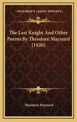 The Last Knight and Other Poems by Theodore May... 1164236237 Book Cover