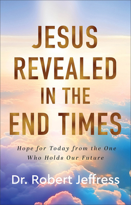 Jesus Revealed in the End Times: Hope for Today... 1540900509 Book Cover