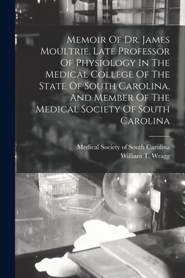 Memoir Of Dr. James Moultrie, Late Professor Of... 1018212086 Book Cover