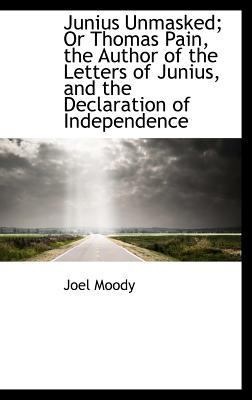 Junius Unmasked; Or Thomas Pain, the Author of ... 1103046098 Book Cover
