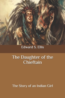 The Daughter of the Chieftain: The Story of an ... B0892DJVX8 Book Cover