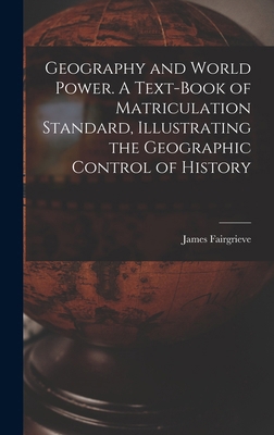 Geography and World Power. A Text-book of Matri... 1018125159 Book Cover