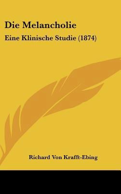 Die Melancholie: Eine Klinische Studie (1874) [German] 1162522976 Book Cover