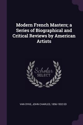 Modern French Masters; a Series of Biographical... 1379109760 Book Cover