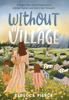 Without a Village: A Modern Day Look At Motheri... 1739011120 Book Cover