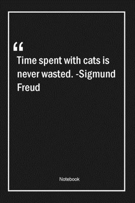 Paperback Time spent with cats is never wasted. -Sigmund Freud: Lined Gift Notebook With Unique Touch | Journal | Lined Premium 120 Pages |time Quotes| Book