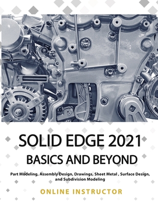 Solid Edge 2021 Basics and Beyond: Black & White B08SB9M4W4 Book Cover
