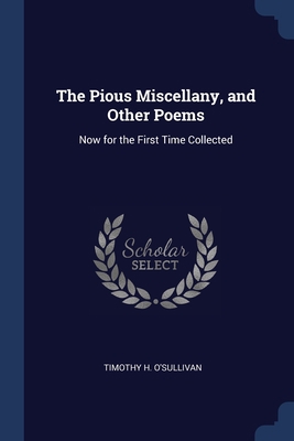 The Pious Miscellany, and Other Poems: Now for ... 1376454750 Book Cover