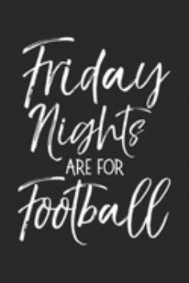 Friday Nights are for Football: High School Game Day Apparel Friday Nights are for Football  Journal/Notebook Blank Lined Ruled 6x9 100 Pages