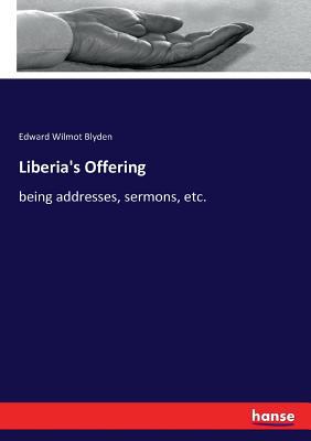 Liberia's Offering: being addresses, sermons, etc. 3337265359 Book Cover