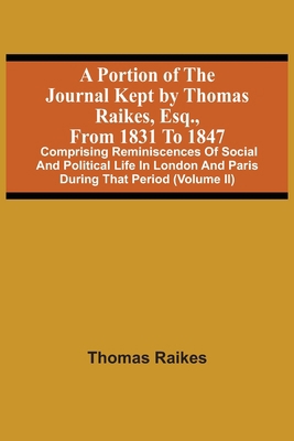 A Portion Of The Journal Kept By Thomas Raikes,... 9354508596 Book Cover