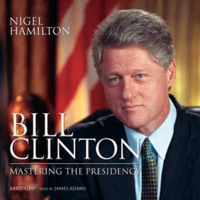 Bill Clinton: Mastering the Presidency 1433204940 Book Cover