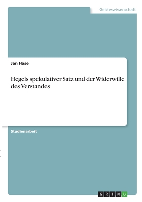 Hegels spekulativer Satz und der Widerwille des... [German]            Book Cover