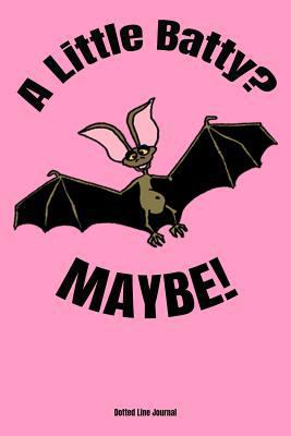 A Little Batty? Maybe! 1792123663 Book Cover