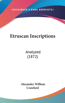 Etruscan Inscriptions: Analyzed (1872) 1436978467 Book Cover