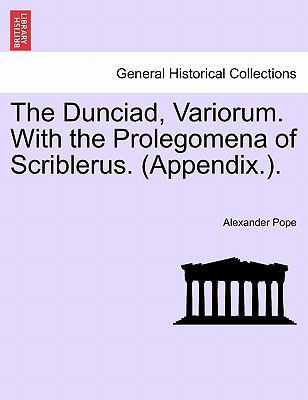 The Dunciad, Variorum. with the Prolegomena of ... 1241405824 Book Cover