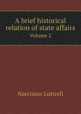 A brief historical relation of state affairs Vo... 5518740611 Book Cover