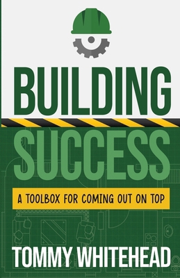 Building Success: A Toolbox for Coming Out on Top B0CWSXVLXC Book Cover