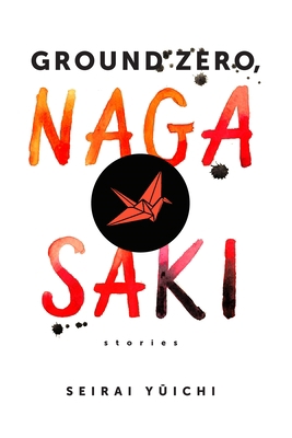 Ground Zero, Nagasaki: Stories 0231171161 Book Cover