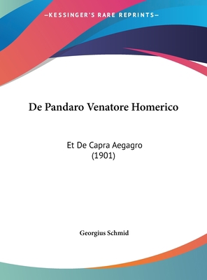 de Pandaro Venatore Homerico: Et de Capra Aegag... [Latin] 1162294264 Book Cover