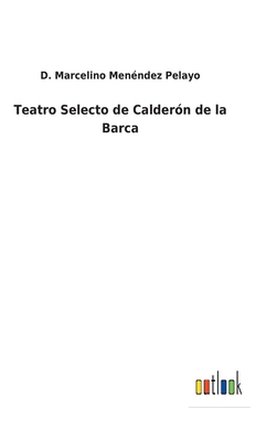 Teatro Selecto de Calderón de la Barca [Spanish] 3752491337 Book Cover