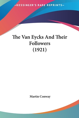 The Van Eycks And Their Followers (1921) 1162056754 Book Cover