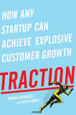 Traction: How Any Startup Can Achieve Explosive... 1591848369 Book Cover