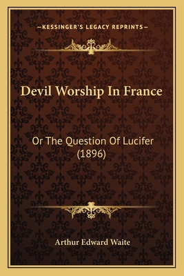 Devil Worship In France: Or The Question Of Luc... 1166048918 Book Cover