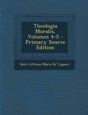 Theologia Moralis, Volumes 4-5 - Primary Source... [Italian] 1293360406 Book Cover