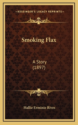 Smoking Flax: A Story (1897) 1164282476 Book Cover