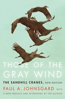 Those of the Gray Wind: The Sandhill Cranes, Ne... 1496201574 Book Cover