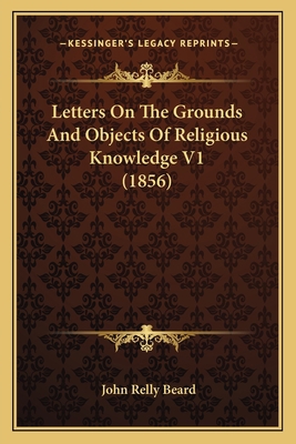 Letters On The Grounds And Objects Of Religious... 1166619478 Book Cover