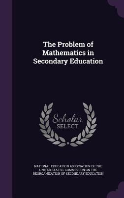 The Problem of Mathematics in Secondary Education 1341506258 Book Cover