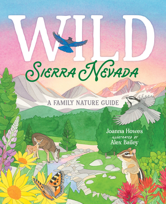 Wild Sierra Nevada: A Family Nature Guide 1951179323 Book Cover