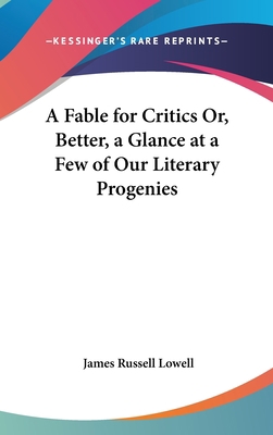 A Fable for Critics Or, Better, a Glance at a F... 1161620850 Book Cover