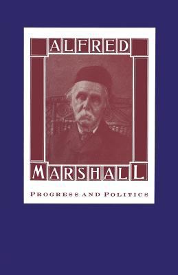 Alfred Marshall: Progress and Politics 1349093157 Book Cover