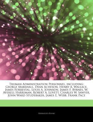 Articles on Truman Administration Personnel, Including : George Marshall, Dean Acheson, Henry A. Wallace, James Forrestal, Louis A. Johnson, James F. B