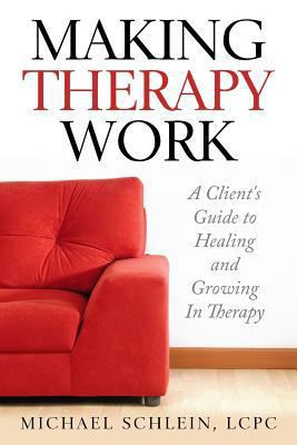 Making Therapy Work: A Client's Guide To Healin... 1546857230 Book Cover
