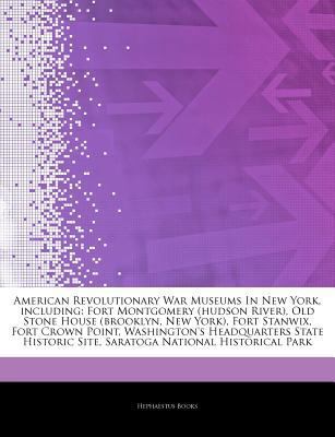 Articles on American Revolutionary War Museums in New York, Including : Fort Montgomery (hudson River), Old Stone House (brooklyn, New York), Fort Stan
